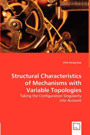 Structural Characteristics of Mechanisms with Variable Topologies de Chin-Hsing Kuo