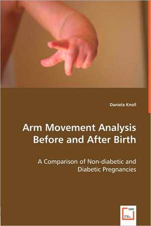 Arm Movement Analysis Before and After Birth de Daniela Knoll