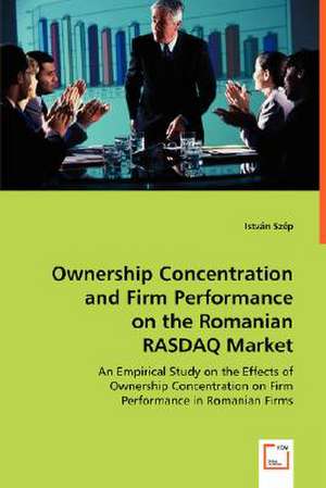 Ownership Concentration and Firm Performance on the Romanian RASDAQ Market de István Szép