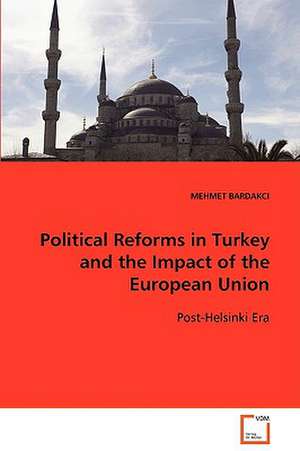 Political Reforms in Turkey and the Impact of the European Union de Mehmet Bardakci