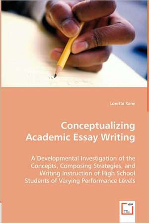 Conceptualizing Academic Essay Writing de Loretta Kane