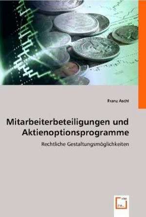 Mitarbeiterbeteiligungen und Aktienoptionsprogramme de Franz Aschl