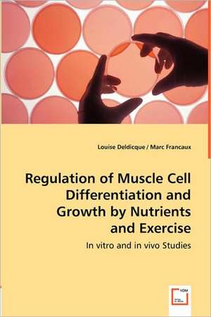 Regulation of Muscle Cell Differentiation and Growth by Nutrients and Exercise de Deldicque Louise