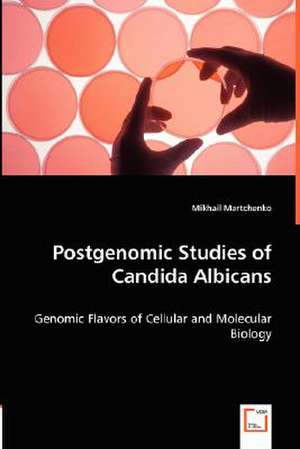 Postgenomic Studies of Candida Albicans de Mikhail Martchenko