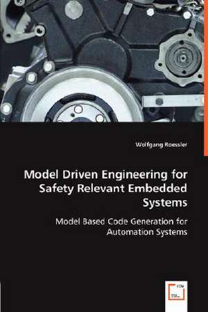 Model Driven Engineering for Safety Relevant Embedded Systems de Wolfgang Roessler