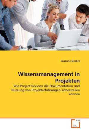 Wissensmanagement in Projekten de Susanne Dröber