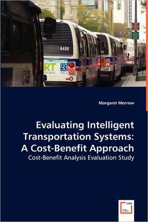 Evaluating Intelligent Transportation Systems: A Cost-Benefit Approach de Margaret Morrow