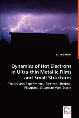 Dynamics of Hot Electrons in Ultra-thin Metallic Films and Small Structures de Ron Porath