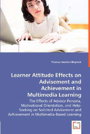 Learner Attitude Effects on Advisement and Achievement in Multimedia Learning de Thomas Hendon Blaylock