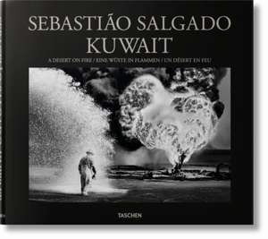 Sebastião Salgado. Kuwait. A Desert on Fire de Lélia Wanick Salgado