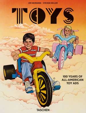 Toys. 100 Years of All-American Toy Ads de Steven Heller