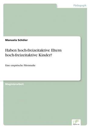 Haben Hoch-Freizeitaktive Eltern Hoch-Freizeitaktive Kinder?: Frank McGuinness - Anne Devlin - Roddy Doyle - Vincent Woods de Manuela Schöler