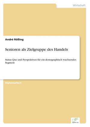 Senioren ALS Zielgruppe Des Handels: Definition Des Iptv-Konzeptes Und Vergleich Der Marktsituationen in Deutschland, Grossbritannien, Frankreich, Italien de André Rößing