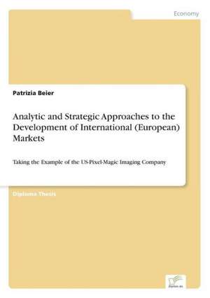 Analytic and Strategic Approaches to the Development of International (European) Markets de Patrizia Beier