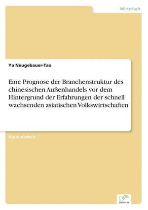 Eine Prognose Der Branchenstruktur Des Chinesischen Aussenhandels VOR Dem Hintergrund Der Erfahrungen Der Schnell Wachsenden Asiatischen Volkswirtscha: Aspectos Tecnologicos, Ambientais E Ecologicos de Ya Neugebauer-Tao