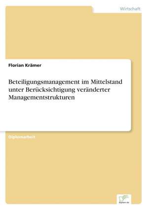 Beteiligungsmanagement Im Mittelstand Unter Berucksichtigung Veranderter Managementstrukturen: Aspectos Tecnologicos, Ambientais E Ecologicos de Florian Krämer