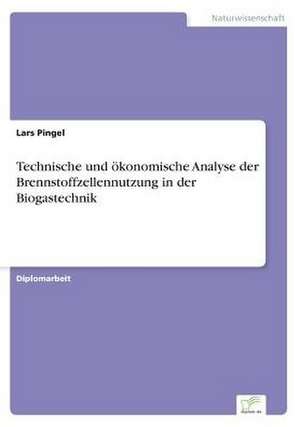 Technische Und Okonomische Analyse Der Brennstoffzellennutzung in Der Biogastechnik: A New Market Opportunity for Eappeals LLC de Lars Pingel