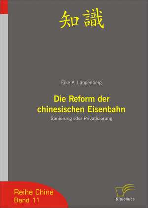 Die Reform Der Chinesischen Eisenbahn: A New Market Opportunity for Eappeals LLC de Eike A. Langenberg