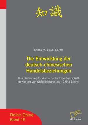 Die Entwicklung Der Deutsch-Chinesischen Handelsbeziehungen: A New Market Opportunity for Eappeals LLC de Carlos M. Llovet Garcia