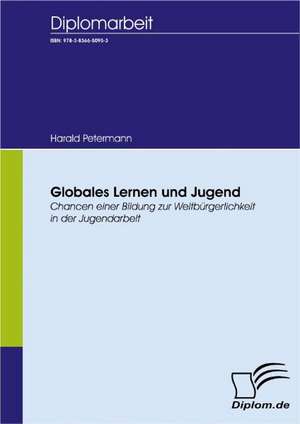 Globales Lernen Und Jugend: A Clash of Principles? de Harald Petermann