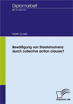 Bew Ltigung Von Staatsinsolvenz Durch Collective Action Clauses?: A Clash of Principles? de Martin Gunkel