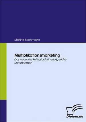 Multiplikationsmarketing de Martina Bachmayer