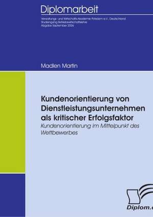 Kundenorientierung Von Dienstleistungsunternehmen ALS Kritischer Erfolgsfaktor: A Clash of Principles? de Madlen Martin