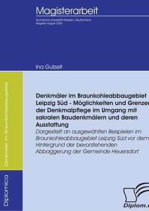 Denkm Ler Im Braunkohleabbaugebiet Leipzig S D - M Glichkeiten Und Grenzen Der Denkmalpflege Im Umgang Mit Sakralen Baudenkm Lern Und Deren Ausstattun: A Clash of Principles? de Ina Gutzeit