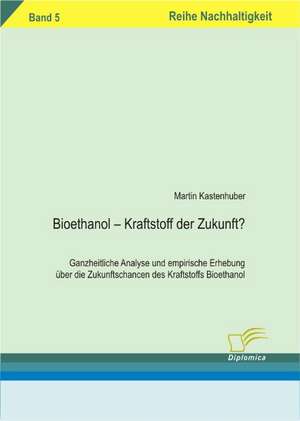 Bioethanol - Kraftstoff Der Zukunft?: A Clash of Principles? de Martin Kastenhuber