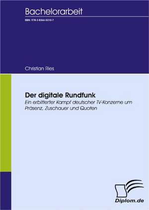 Der Digitale Rundfunk: Spiegelbild Und Antagonist Seiner Zeit de Christian Ries