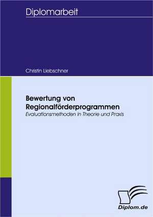 Bewertung Von Regionalf Rderprogrammen: Spiegelbild Und Antagonist Seiner Zeit de Christin Liebschner