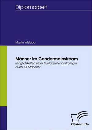 M Nner Im Gendermainstream: Spiegelbild Und Antagonist Seiner Zeit de Martin Wistuba