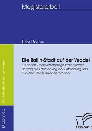 Die Ballin-Stadt Auf Der Veddel: Spiegelbild Und Antagonist Seiner Zeit de Styliani Tsaniou