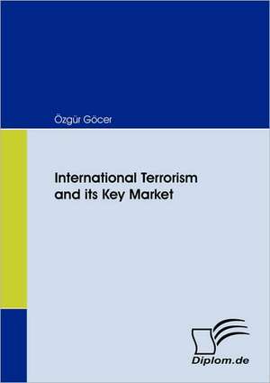 International Terrorism and Its Key Market: Wie Man in Mesopotamien Karriere Machte de Özgür Göcer