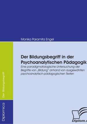 Der Bildungsbegriff in Der Psychoanalytischen P Dagogik: Unterst Tzungsma Nahmen Und Wirkung Der R Ckanpassung Auf Unternehmensrelevante Bereiche de Monika Paramita Engel