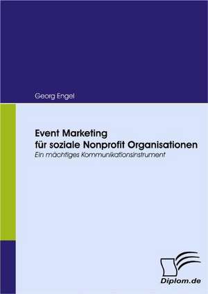 Event Marketing Fur Soziale Nonprofit Organisationen: Unterst Tzungsma Nahmen Und Wirkung Der R Ckanpassung Auf Unternehmensrelevante Bereiche de Georg Engel