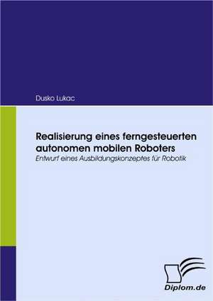 Realisierung Eines Ferngesteuerten Autonomen Mobilen Roboters: Grundgedanken Ber Das Lterwerden Mit Geistiger Behinderung in Gesch Tzten Werkst Tten de Dusko Lukac