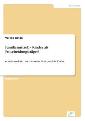 Familienurlaub - Kinder ALS Entscheidungstrager?: Das Fallbeispiel Ryanair in Bremen de Verena Simon