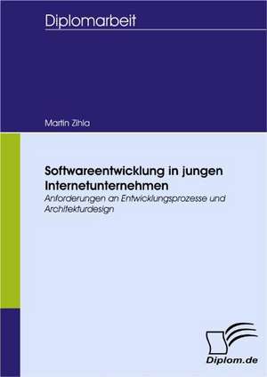 Softwareentwicklung in jungen Internetunternehmen de Martin Zihla