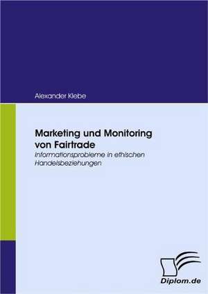 Marketing Und Monitoring Von Fairtrade: Effective Knowledge Management by Using Web Based Collaboration Technology de Alexander Klebe