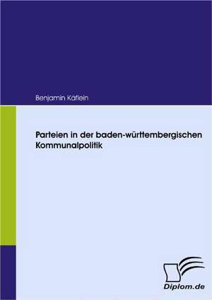 Parteien in Der Baden-W Rttembergischen Kommunalpolitik: Effective Knowledge Management by Using Web Based Collaboration Technology de Benjamin Käflein