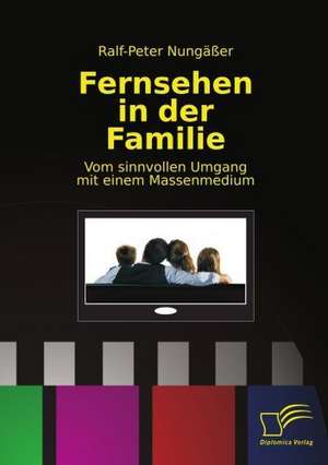 Fernsehen in Der Familie: Ungenutzte Potentiale Fur Unternehmen de Ralf-Peter Nungäßer