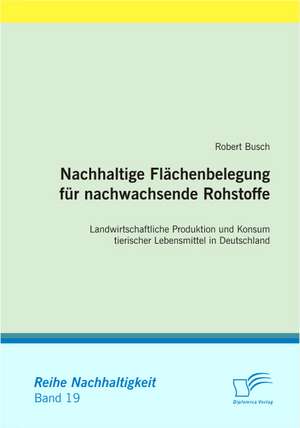 Nachhaltige FL Chenbelegung Fur Nachwachsende Rohstoffe: Eine Herausforderung Fur Die Wirtschaft de Robert Busch