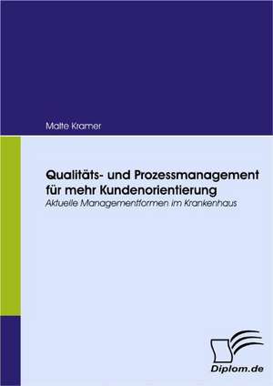 Qualit Ts- Und Prozessmanagement Fur Mehr Kundenorientierung: Eine Herausforderung Fur Die Wirtschaft de Malte Kramer