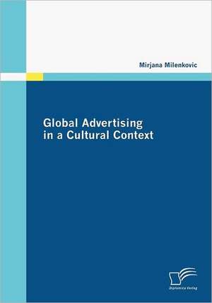 Global Advertising in a Cultural Context de Mirjana Milenkovic