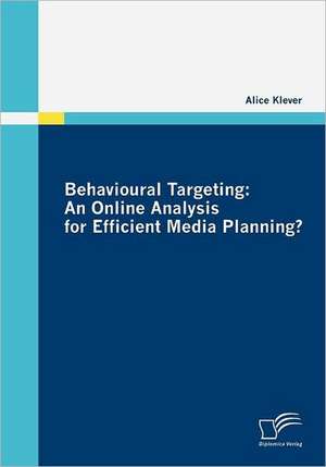 Behavioural Targeting: An Online Analysis for Efficient Media Planning? de Alice Klever