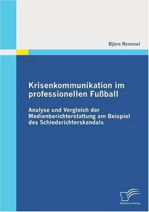 Krisenkommunikation Im Professionellen Fu Ball: Chancen Und Herausforderungen Des Online Tourismus Im Web 2.0 de Björn Remmel