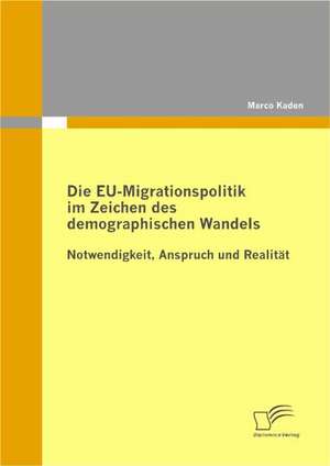 Die Eu-Migrationspolitik Im Zeichen Des Demographischen Wandels: Servicequalit T Und Effizienz Steigern de Marco Kaden