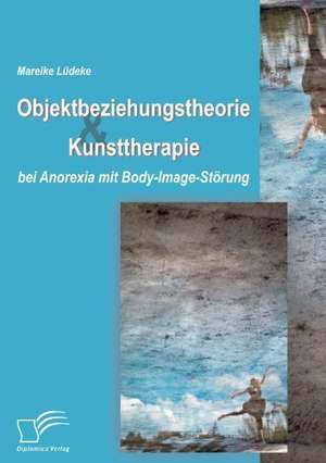 Objektbeziehungstheorie Und Kunsttherapie Bei Anorexia Mit Body-Image-St Rung: Rechtliche Fragen Beim Abriss Von Wohnungen de Mareike Lüdeke