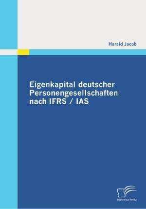 Eigenkapital Deutscher Personengesellschaften Nach Ifrs / IAS: Ein Konzept Aufgrund Der Ersten L Ngsschnittstudie in Der Untersuchungshaft Von Jugendlichen de Harald Jacob